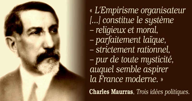 Charles Maurras et l’empirisme organisateur L’Empirisme organisateur « exclut les abus du sentiment chrétien »