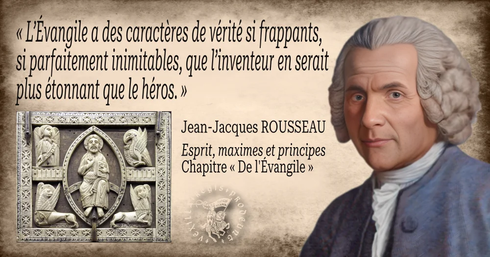 Quand Jean-Jacques Rousseau défend l’Évangile et la divinité de Jésus-Christ dans son livre « Esprit, maximes et principes »