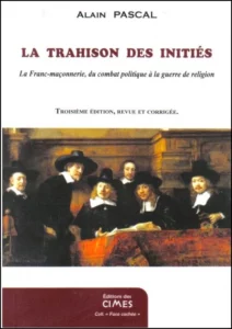 Alain Pascal, La trahison des initiés. Un livre qui attaque la franc-maçonnerie moderne pour mieux faire passer l'idée d'une bonne initiation dans le sillage guénonien et evolien.