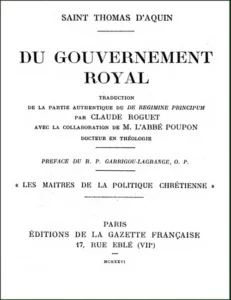 L’opuscule Du  Gouvernement royal par saint Thomas d’Aquin est un miroir de prince et constitue une synthèse de la pensée politique traditionnelle.